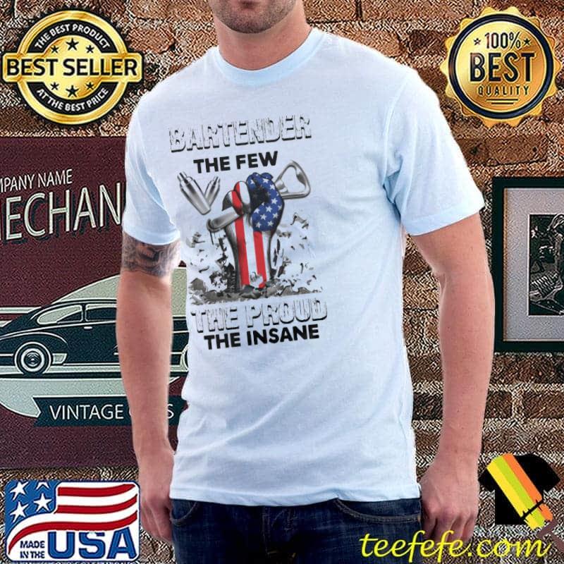 Bartender The Few The Proud The Insane American Flag Shirt