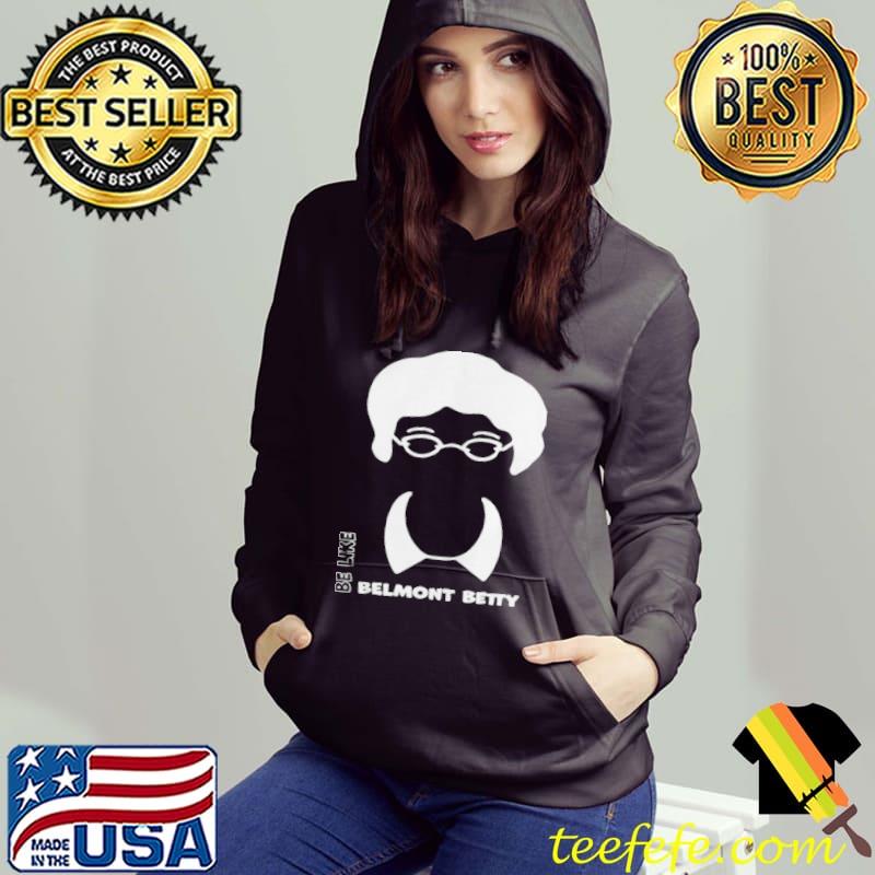 Be like belmont betty shirt Be like belmont betty shirt