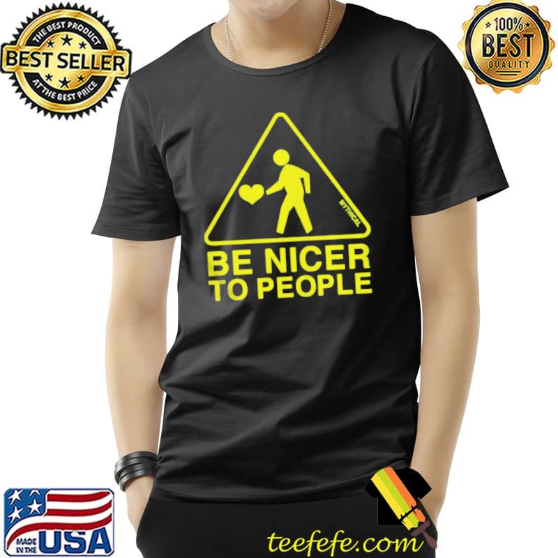 Be nicer to people Unisex Be nicer to people Unisex
