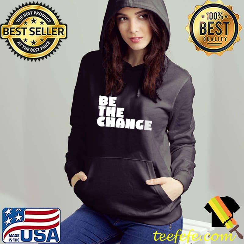 Be the Change - Motivational Inspirational Teacher T-shirt Be the Change - Motivational Inspirational Teacher T-shirt