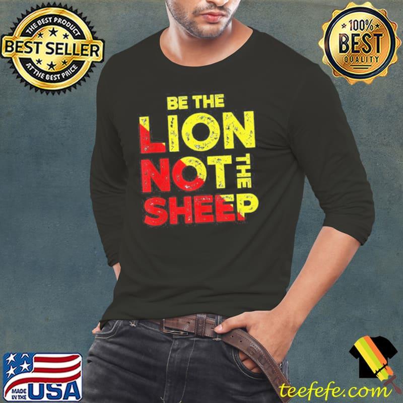 Be the lion not the sheep motivational saying Long Sleeve Tee Be the lion not the sheep motivational saying Long Sleeve Tee