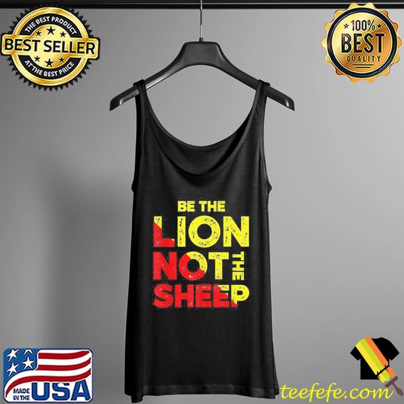 Be the lion not the sheep motivational saying Tank Top Be the lion not the sheep motivational saying Tank Top