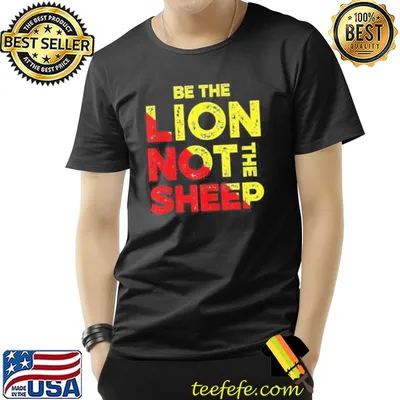 Be the lion not the sheep motivational saying shirt