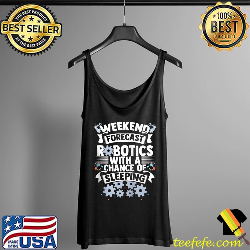 Best Weekend Forecast Robotics Engineer Engineering Robotics T- Tank Top Best Weekend Forecast Robotics Engineer Engineering Robotics T- Tank Top