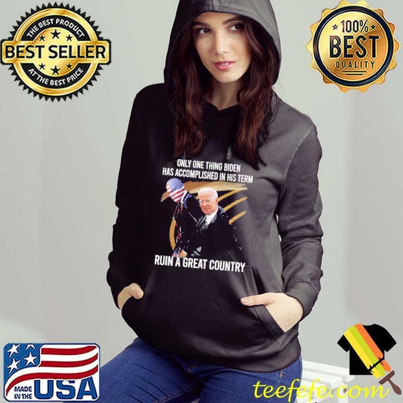 Biden has accomplished in his term ruin a great country america flag Hoodie Biden has accomplished in his term ruin a great country america flag Hoodie