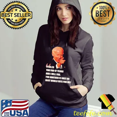 Biden I failed you for 47 years and I will fail you shirt