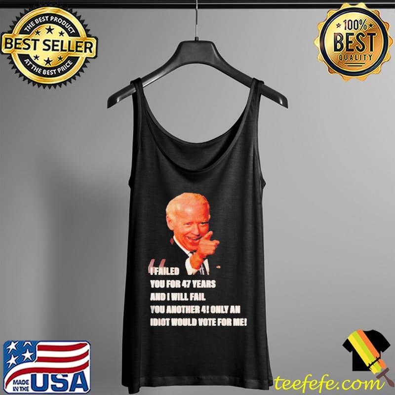 Biden I failed you for 47 years and I will fail you Tank Top Biden I failed you for 47 years and I will fail you Tank Top