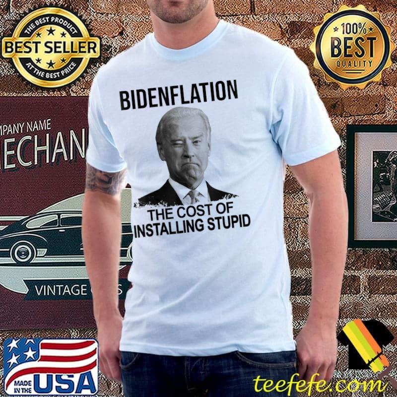 Bidenflation The Cost Of installing Voting Stupid T- Unisex Bidenflation The Cost Of installing Voting Stupid T- Unisex