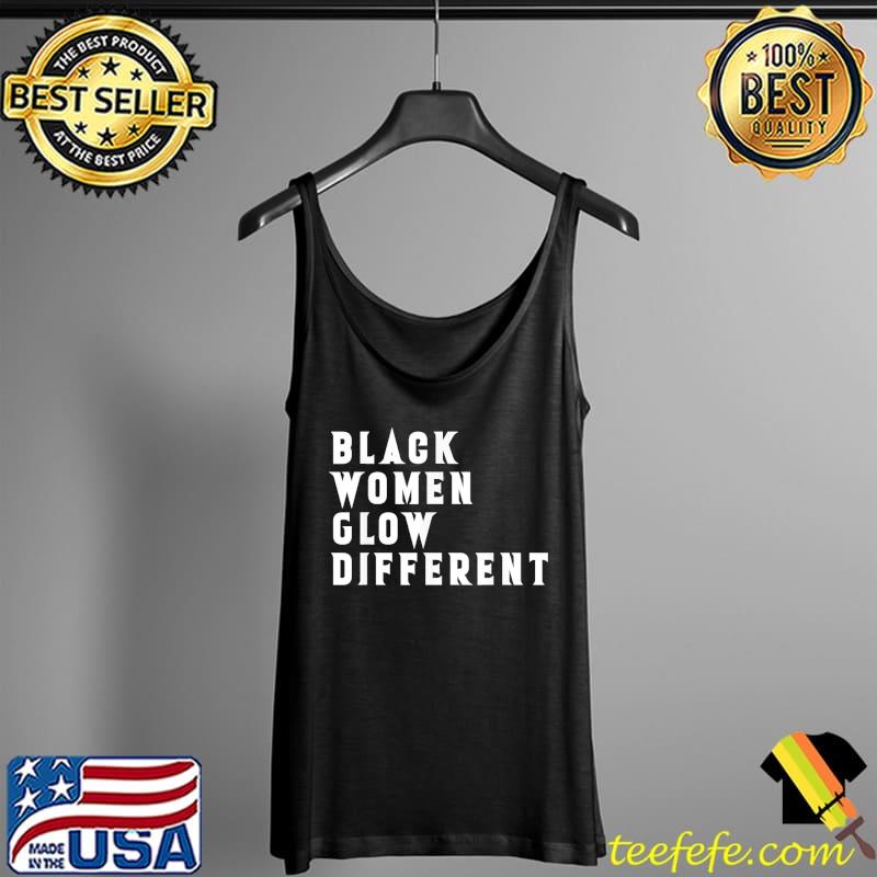 Black Women Glow Different T-Shirt Tank Top Black Women Glow Different T-Shirt Tank Top