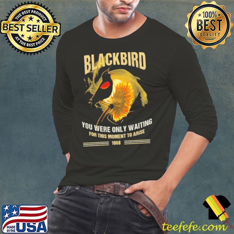 Blackbird You Were Only Waiting For This Moment To Arise 1968 Sunflower Shirt Long Sleeve Tee Blackbird You Were Only Waiting For This Moment To Arise 1968 Sunflower Shirt Long Sleeve Tee