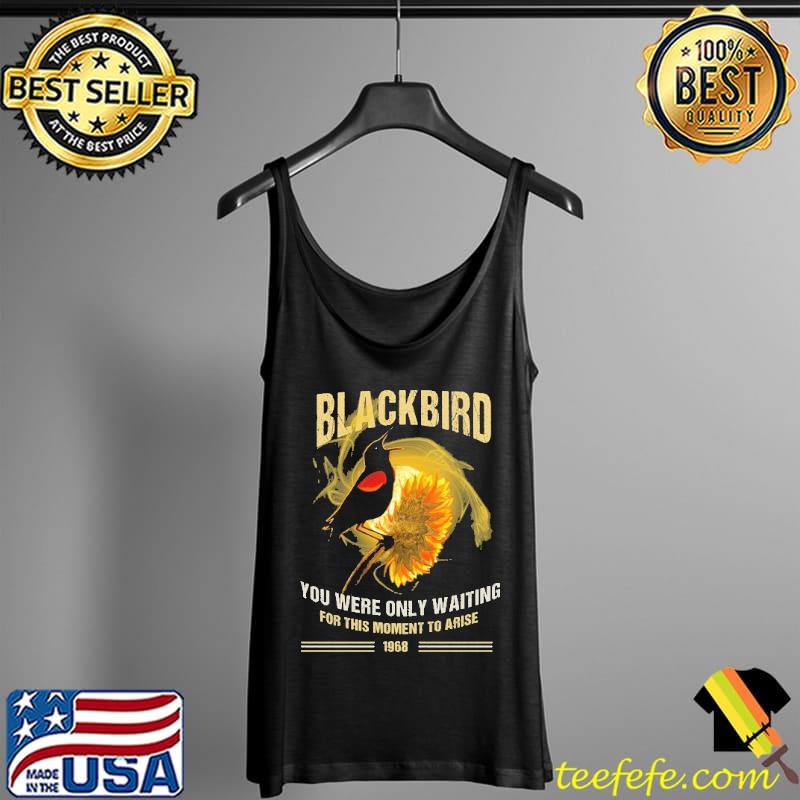 Blackbird You Were Only Waiting For This Moment To Arise 1968 Sunflower Shirt Tank Top Blackbird You Were Only Waiting For This Moment To Arise 1968 Sunflower Shirt Tank Top