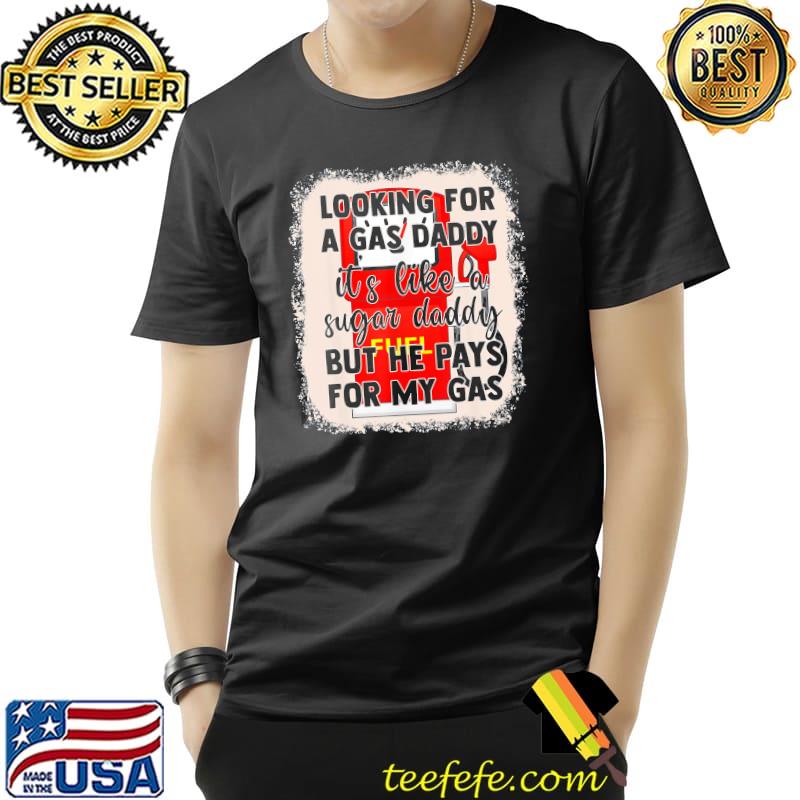 Bleach Style Looking For A Gas Daddy It’s Like A Sugar Daddy T-Shirt Unisex Bleach Style Looking For A Gas Daddy It’s Like A Sugar Daddy T-Shirt Unisex
