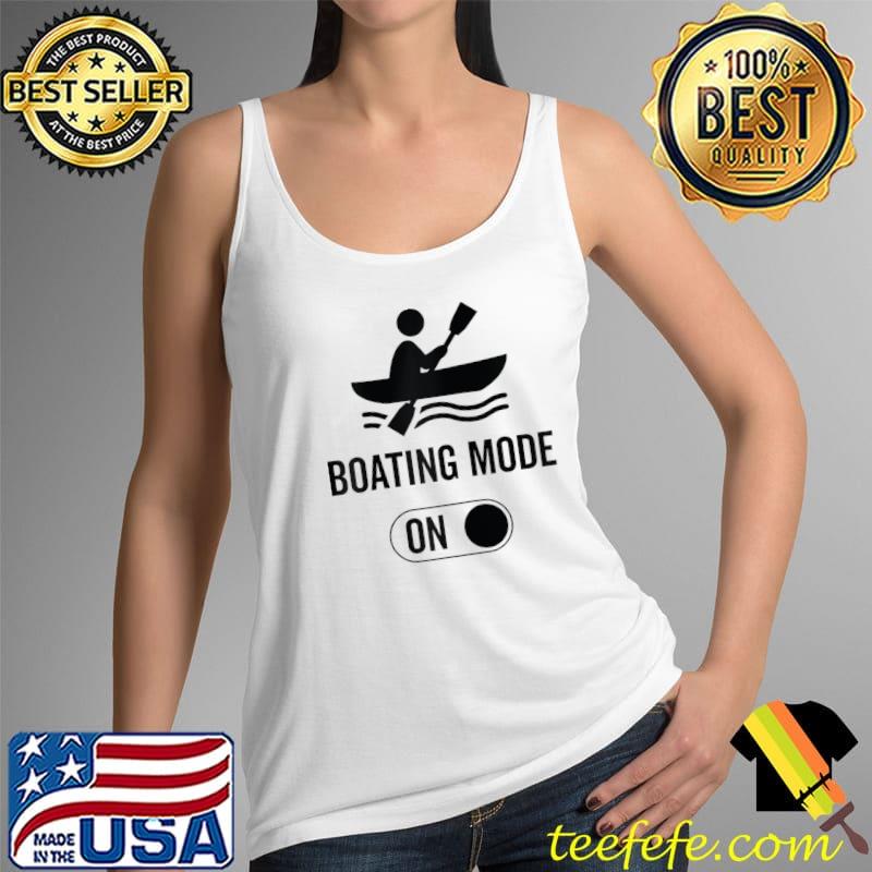 Boating Mode On - Boat Boating T-Shirt Tank Top Boating Mode On - Boat Boating T-Shirt Tank Top
