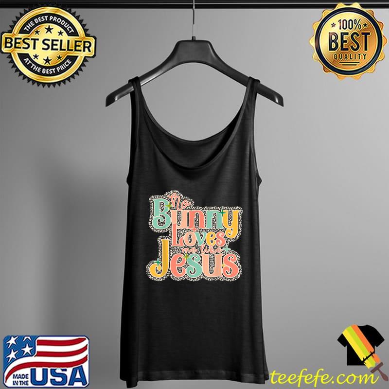 Bunny Loves Me Like Jesus Leopard Pastel Cute Rabbit Easter T-Shirt Tank Top Bunny Loves Me Like Jesus Leopard Pastel Cute Rabbit Easter T-Shirt Tank Top
