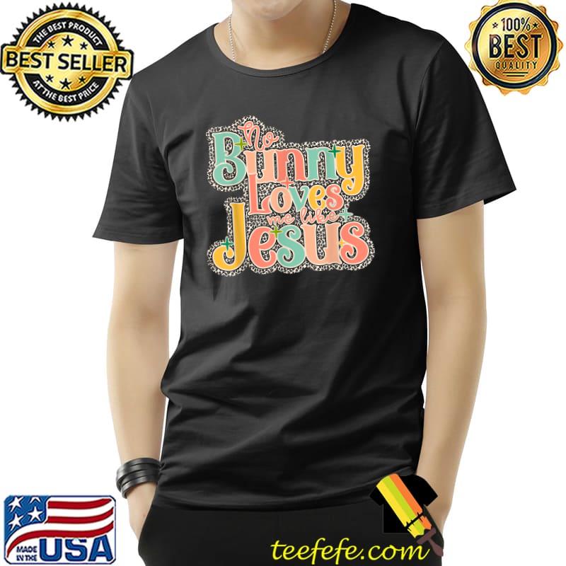 Bunny Loves Me Like Jesus Leopard Pastel Cute Rabbit Easter T-Shirt Unisex Bunny Loves Me Like Jesus Leopard Pastel Cute Rabbit Easter T-Shirt Unisex