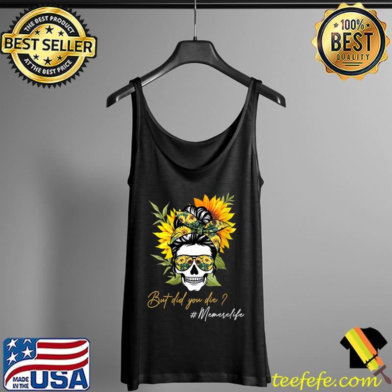 But Did You Die Memere life Sugar Skull Bandana Sunflower T- Tank Top But Did You Die Memere life Sugar Skull Bandana Sunflower T- Tank Top
