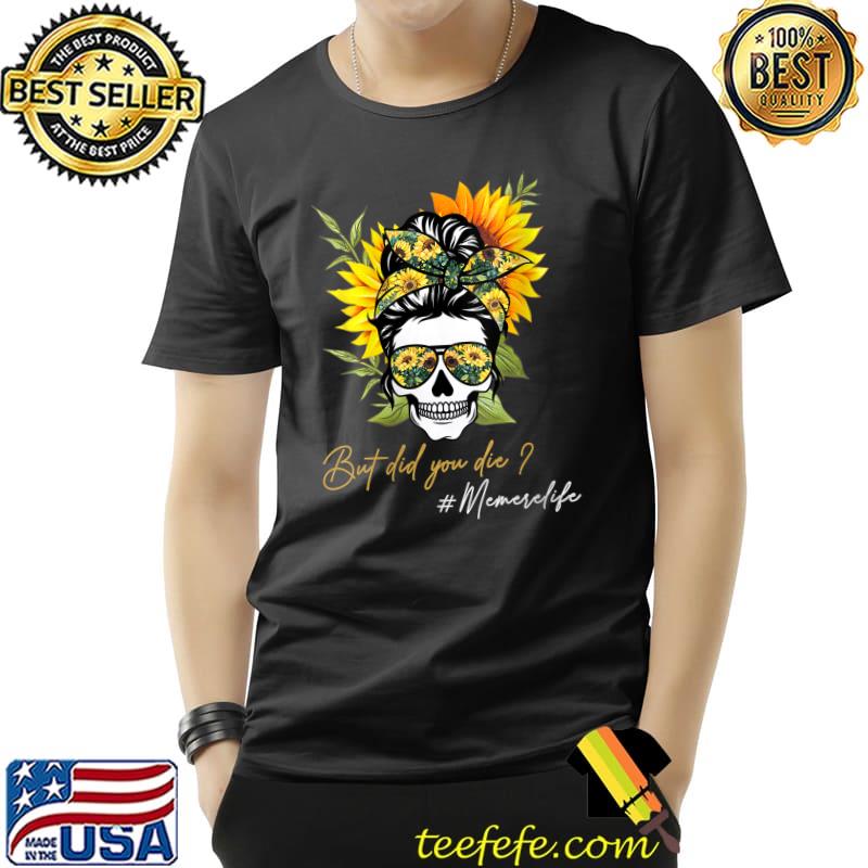But Did You Die Memere life Sugar Skull Bandana Sunflower T-shirt