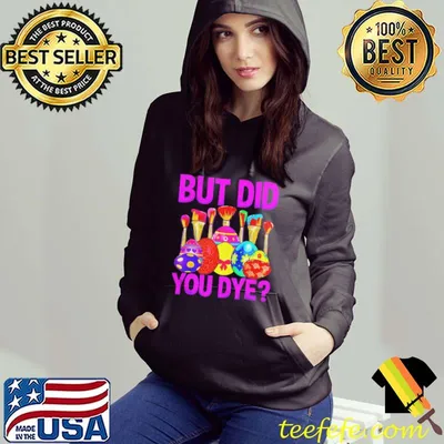 But did you dye easter egg happy easter day shirt