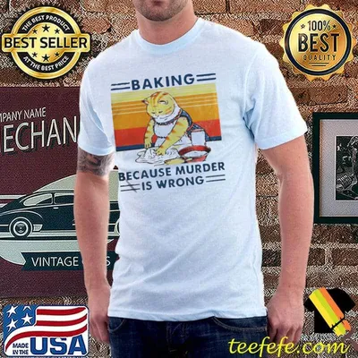 Cat baking because murder is wrong vintage shirt