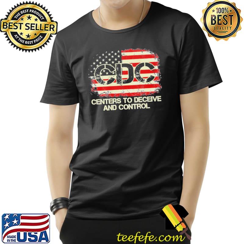 Cdc centers to deceive and control American flag shirt Cdc centers to deceive and control American flag shirt