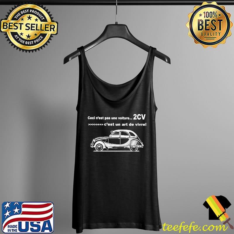 Ceci N'est Pas Une Voiture 2CV C'est Un Art De Vivre Shirt Tank Top Ceci N'est Pas Une Voiture 2CV C'est Un Art De Vivre Shirt Tank Top