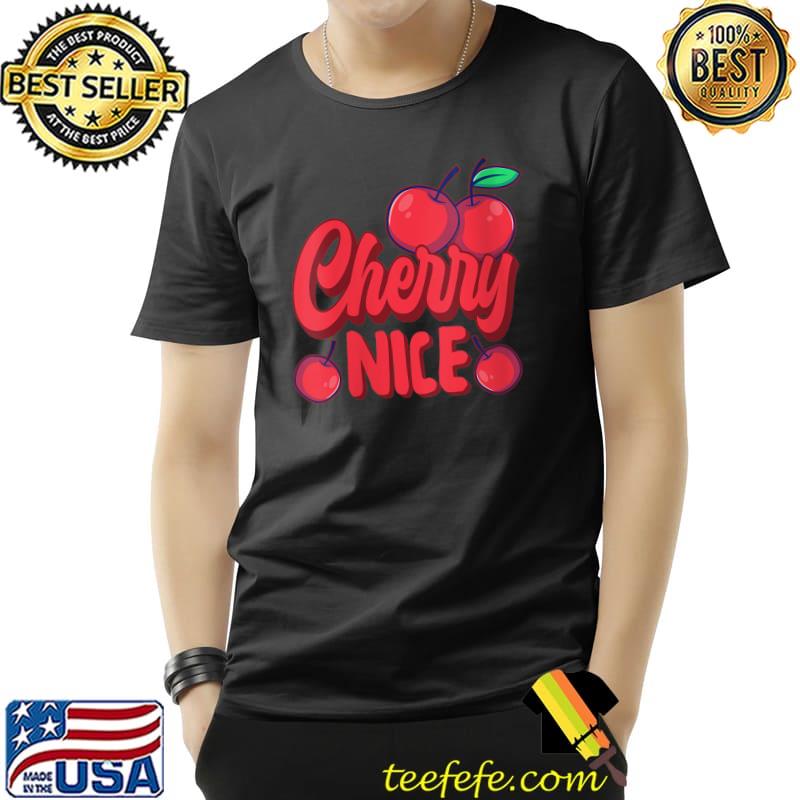 Cherry Pun Vegetarian Vegan Cherry Nice Fruits T-shirt Cherry Pun Vegetarian Vegan Cherry Nice Fruits T-shirt