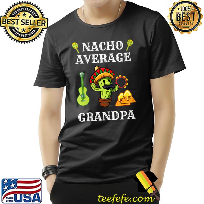 Cinco De Mayo Nacho Average Grandpa T-Shirt