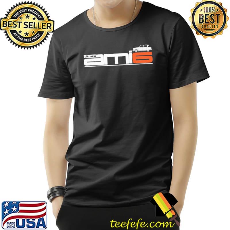 Citroën Dyane 6 Car Ami6 Shirt