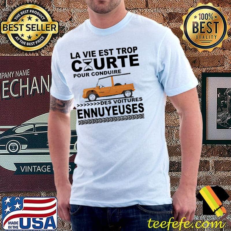 Citroën Méhari La Vie EST Trop Curte Pour Conduite Shirt Unisex Citroën Méhari La Vie EST Trop Curte Pour Conduite Shirt Unisex