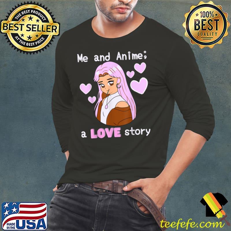 Cute Anime Girl Me and Anime A Love Story T-Shirt Cute Anime Girl Me and Anime A Love Story T-Shirt
