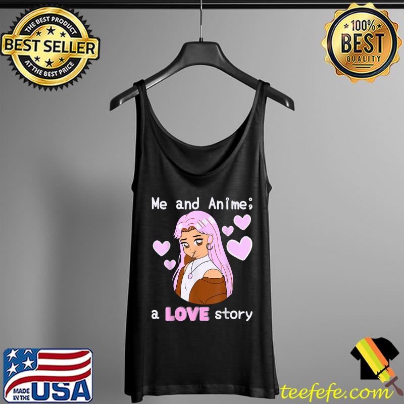 Cute Anime Girl Me and Anime A Love Story T-Shirt Tank Top Cute Anime Girl Me and Anime A Love Story T-Shirt Tank Top