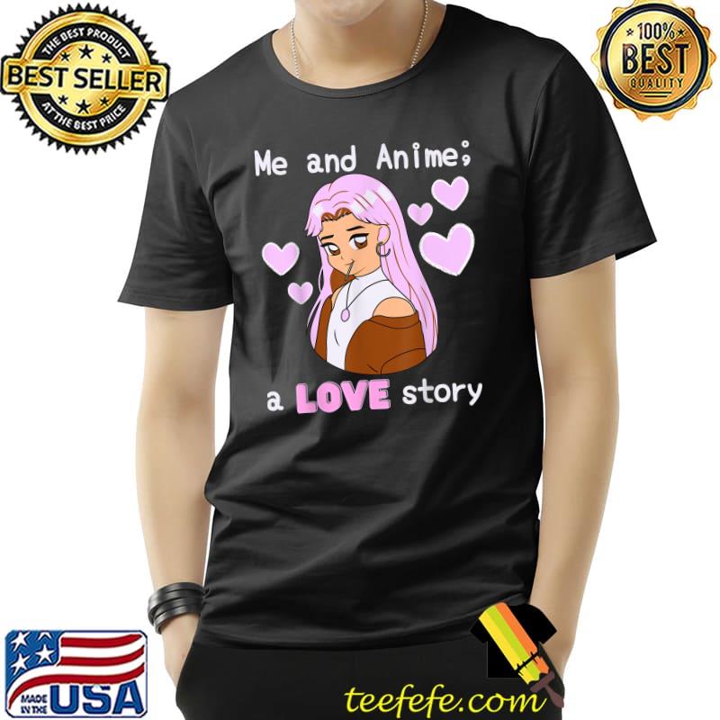 Cute Anime Girl Me and Anime A Love Story T-Shirt Unisex Cute Anime Girl Me and Anime A Love Story T-Shirt Unisex