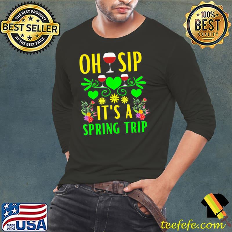Cute Spring Trip Oh Sip It’s A Spring Trip Wine Party T-Shirt Long Sleeve Tee Cute Spring Trip Oh Sip It’s A Spring Trip Wine Party T-Shirt Long Sleeve Tee