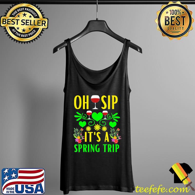 Cute Spring Trip Oh Sip It’s A Spring Trip Wine Party T-Shirt Tank Top Cute Spring Trip Oh Sip It’s A Spring Trip Wine Party T-Shirt Tank Top