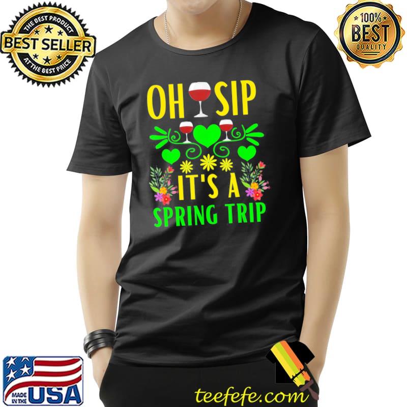 Cute Spring Trip Oh Sip It’s A Spring Trip Wine Party T-Shirt Unisex Cute Spring Trip Oh Sip It’s A Spring Trip Wine Party T-Shirt Unisex