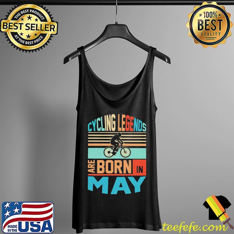 Cycling Legends Are Born In May Vintage Shirt Tank Top Cycling Legends Are Born In May Vintage Shirt Tank Top