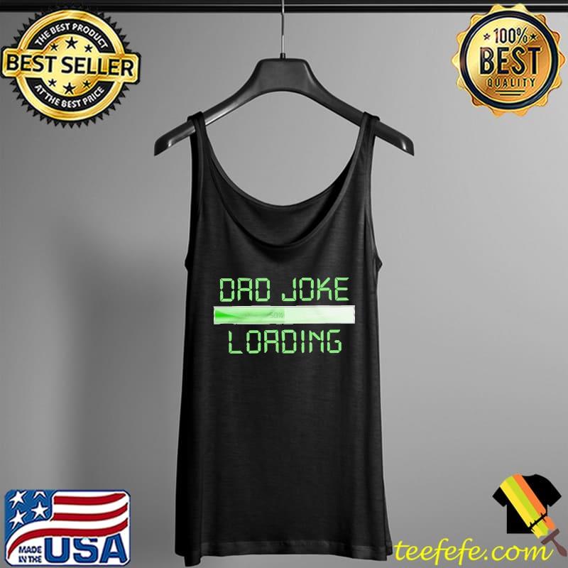 Dad Joke Loading Shirt Tank Top Dad Joke Loading Shirt Tank Top
