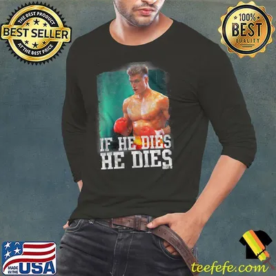 Distressed If He Dies He Dies Rocky Shirt