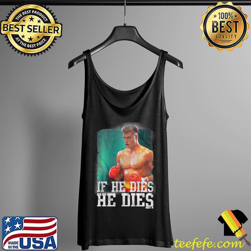 Distressed If He Dies He Dies Rocky Shirt Tank Top Distressed If He Dies He Dies Rocky Shirt Tank Top