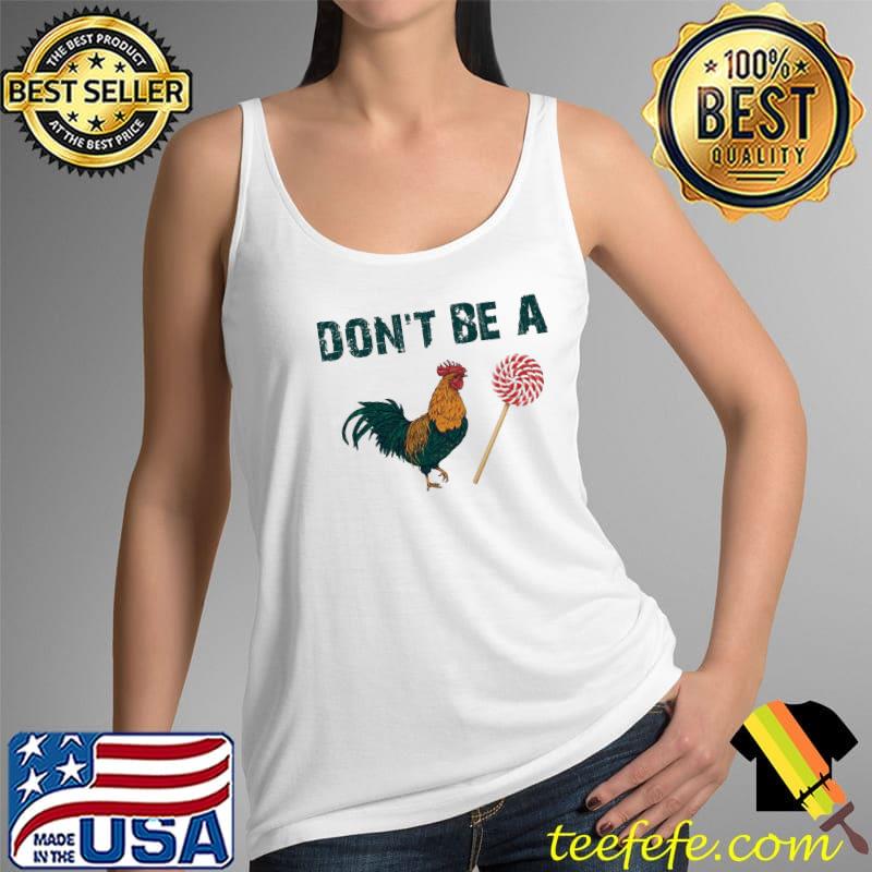 Don't Be A Chicken Candy Shirt Tank Top Don't Be A Chicken Candy Shirt Tank Top