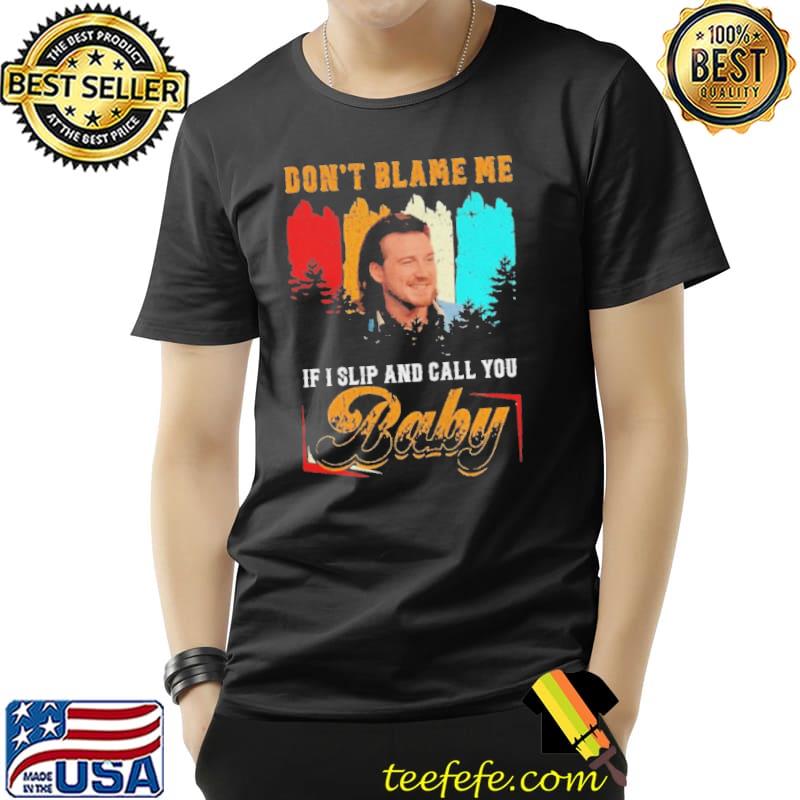 Don't blame me if I slip and call you baby vintage shirt Don't blame me if I slip and call you baby vintage shirt