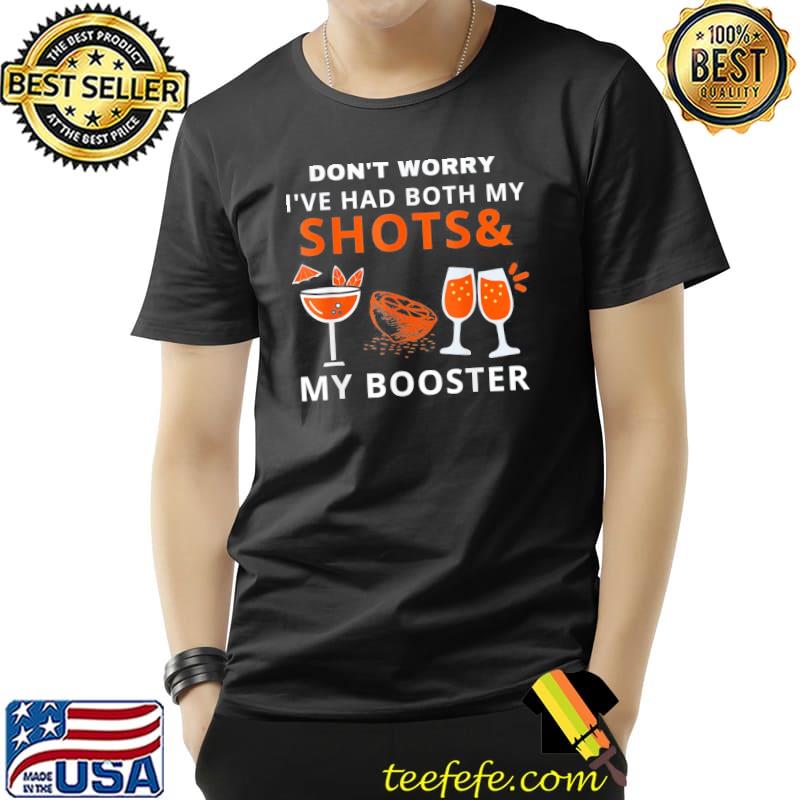 Don’t Worry I’ve Had Both My Shots T-Shirt Don’t Worry I’ve Had Both My Shots T-Shirt
