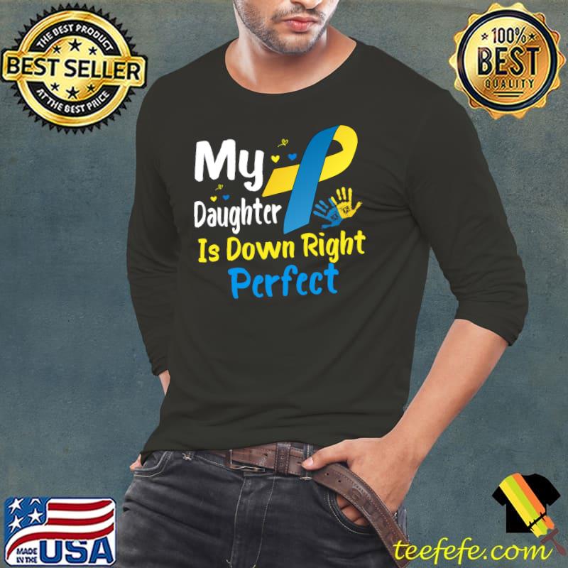 Down Syndrome Awareness My Daughter is Down Right Perfect T- Long Sleeve Tee Down Syndrome Awareness My Daughter is Down Right Perfect T- Long Sleeve Tee