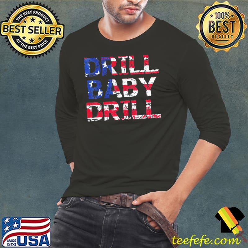 Drill Baby Drill American Flag Oilrig Oilfield Trash T-Shirt Long Sleeve Tee Drill Baby Drill American Flag Oilrig Oilfield Trash T-Shirt Long Sleeve Tee