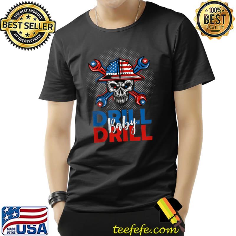 Drill Baby Drill skull T- Unisex Drill Baby Drill skull T- Unisex