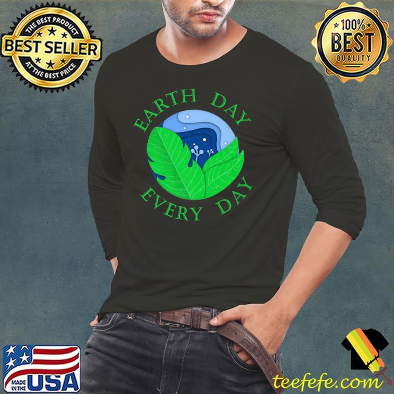 Earth Day Every Day Premium T-Shirt Long Sleeve Tee Earth Day Every Day Premium T-Shirt Long Sleeve Tee