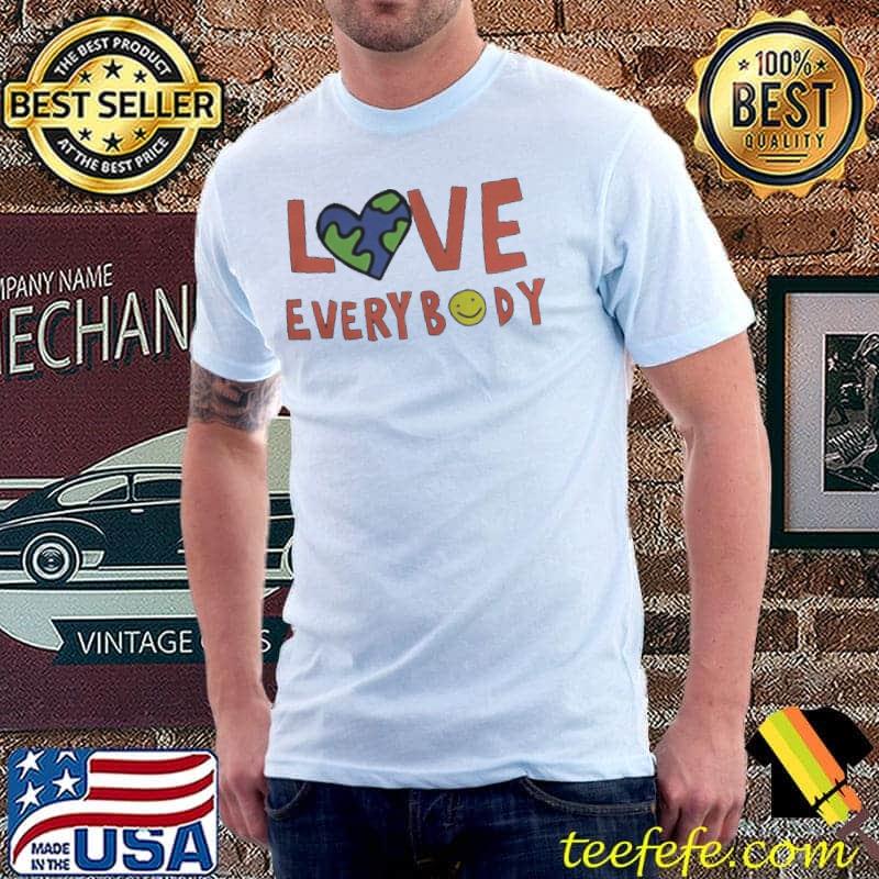 Earth love everybody shirt Earth love everybody shirt