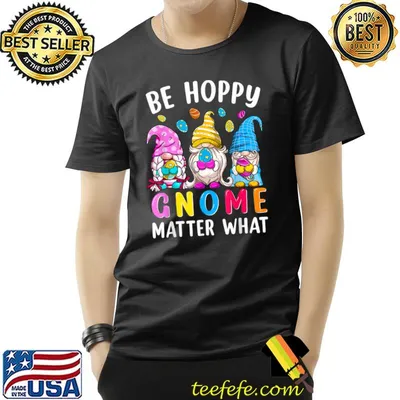 Easter Be Happy Gnome Matter What Spring Easter Bunny Eggs T-Shirt