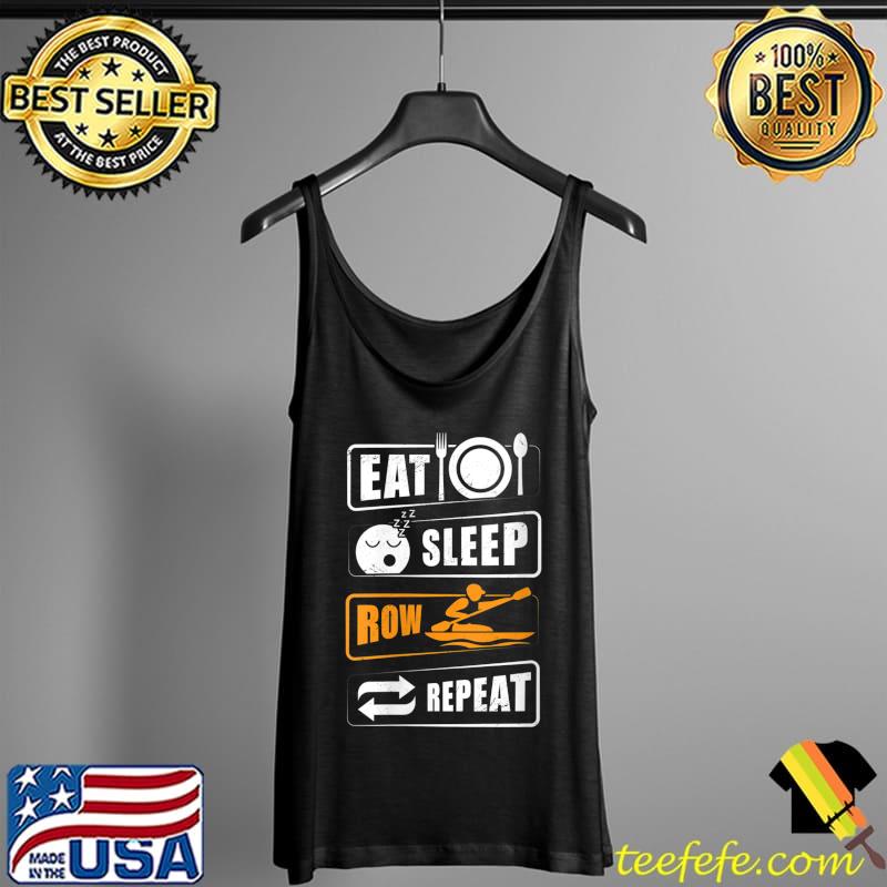 Eat Sleep Row Repeat Rowing Club Kayaking Canoe Water Sport T- Tank Top Eat Sleep Row Repeat Rowing Club Kayaking Canoe Water Sport T- Tank Top