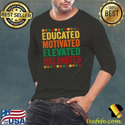 Educated Motivated Elevated Melanated Melanin Black Pride T-shirt